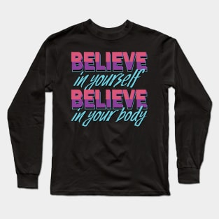 Believe in yourself, Believe in your body Long Sleeve T-Shirt